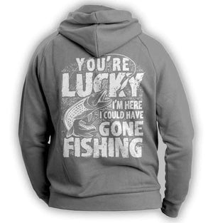 "You're Lucky I'm Here I Could Have Gone Fishing" Hoodie - OutdoorsAdventurer