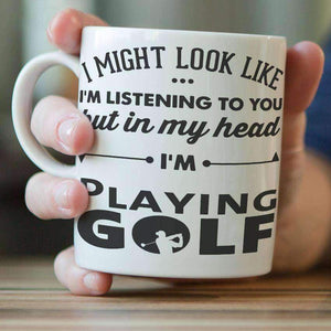 "I Might Look Like I'm Listening To You" Golf Mug - OutdoorsAdventurer