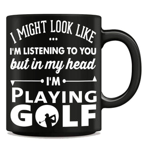 "I Might Look Like I'm Listening To You" Golf Mug - OutdoorsAdventurer