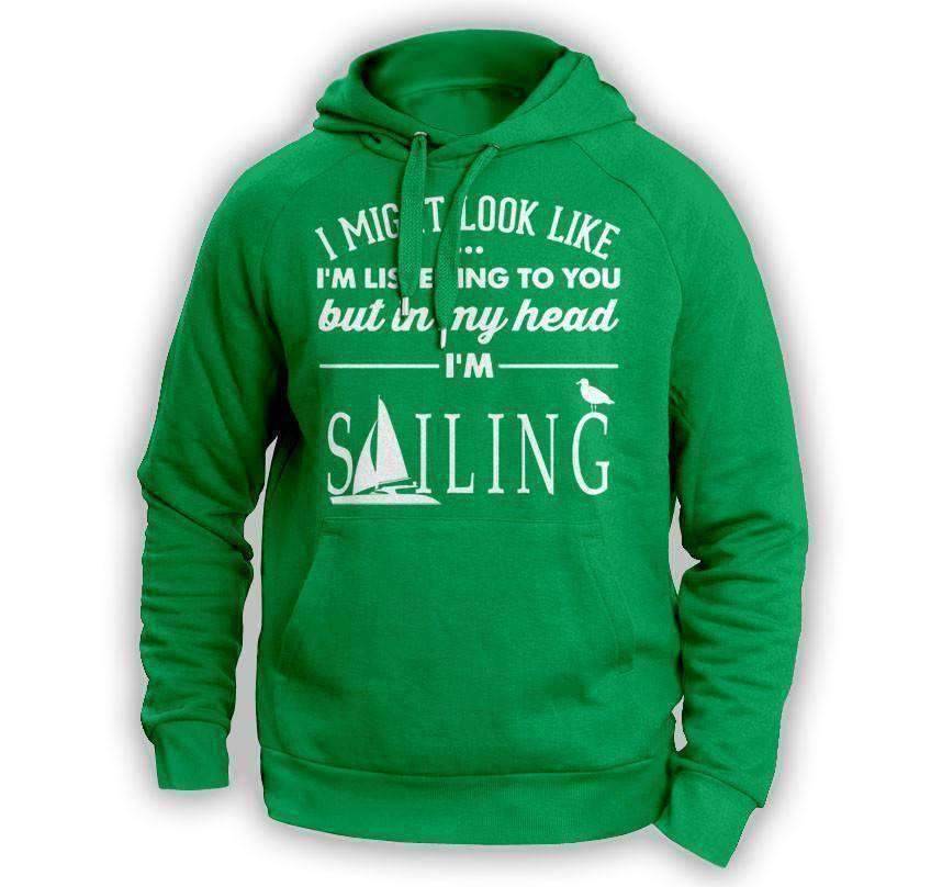 ''I Might Look Like I'm Listening To You'' Sailing Hoodie - OutdoorsAdventurer