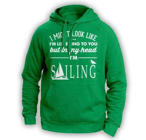 ''I Might Look Like I'm Listening To You'' Sailing Hoodie - OutdoorsAdventurer