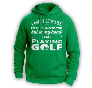 ''I Might Look Like I'm Listening To You'' Golf Hoodie - OutdoorsAdventurer