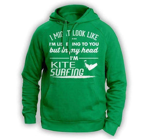 "I Might Look Like I'm Listening To You" Kite Surfing Hoodie - OutdoorsAdventurer