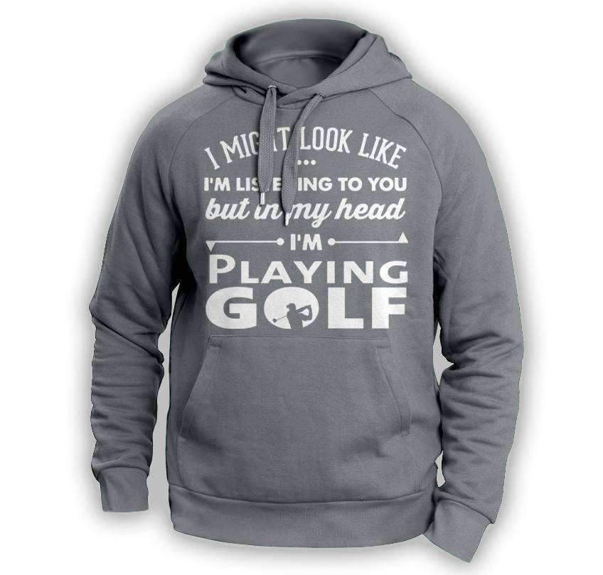 ''I Might Look Like I'm Listening To You'' Golf Hoodie - OutdoorsAdventurer