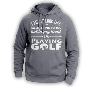 ''I Might Look Like I'm Listening To You'' Golf Hoodie - OutdoorsAdventurer