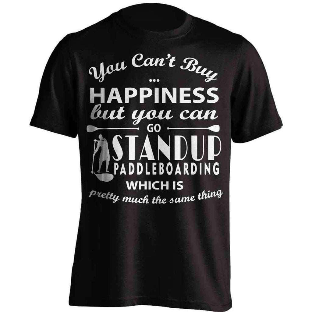 You Can't Buy Happiness Standup Paddleboarding T-Shirt