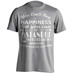 You Can't Buy Happiness Standup Paddleboarding T-Shirt