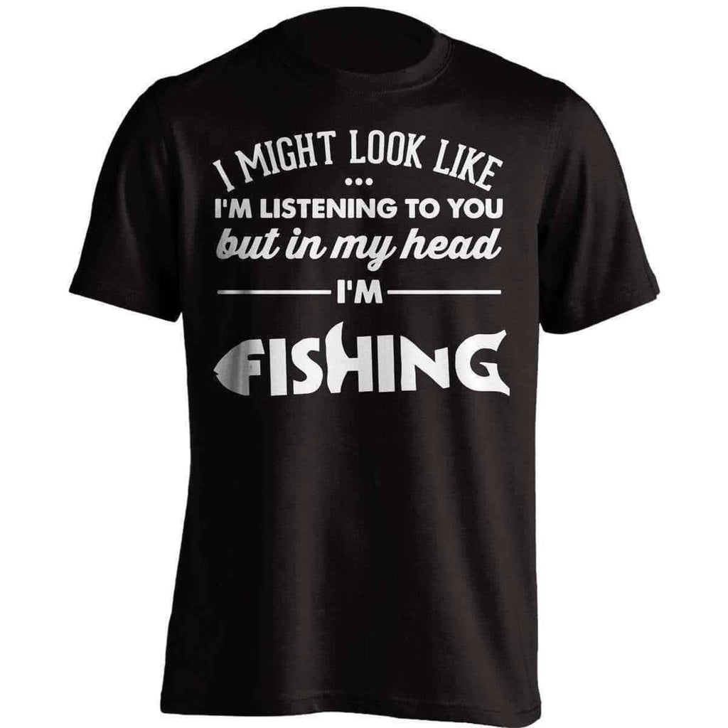 I Might Look Like I'm Listening To You Fishing T-Shirt - OutdoorsAdventurer