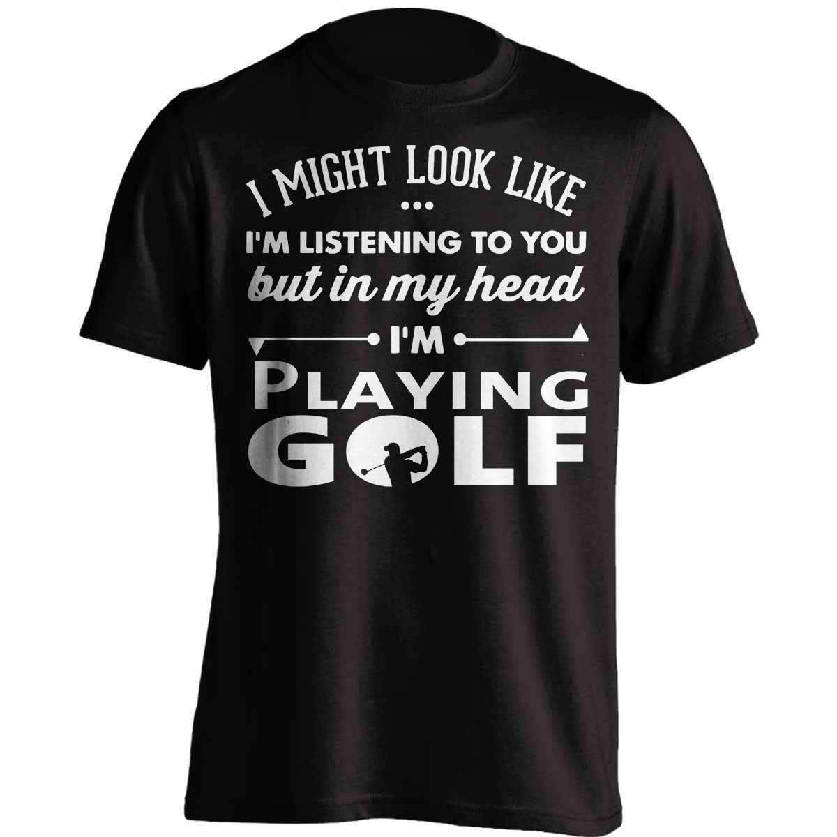 I Might Look Like I'm Listening To You Golf T-Shirt - OutdoorsAdventurer