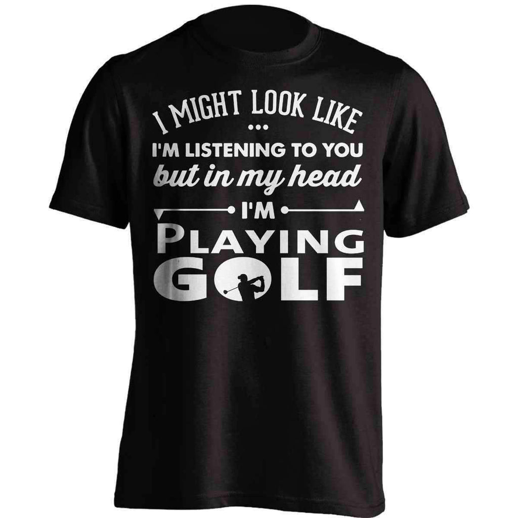 I Might Look Like I'm Listening To You Golf T-Shirt - OutdoorsAdventurer