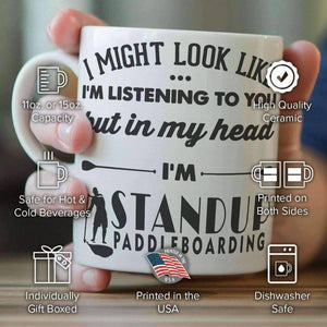 I Might Look Like I'm Listening To You - Standup Paddleboarding Mug - OutdoorsAdventurer