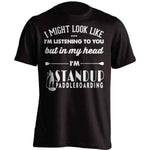 I Might Look Like I'm Listening To You Standup Paddleboarding T-Shirt - OutdoorsAdventurer