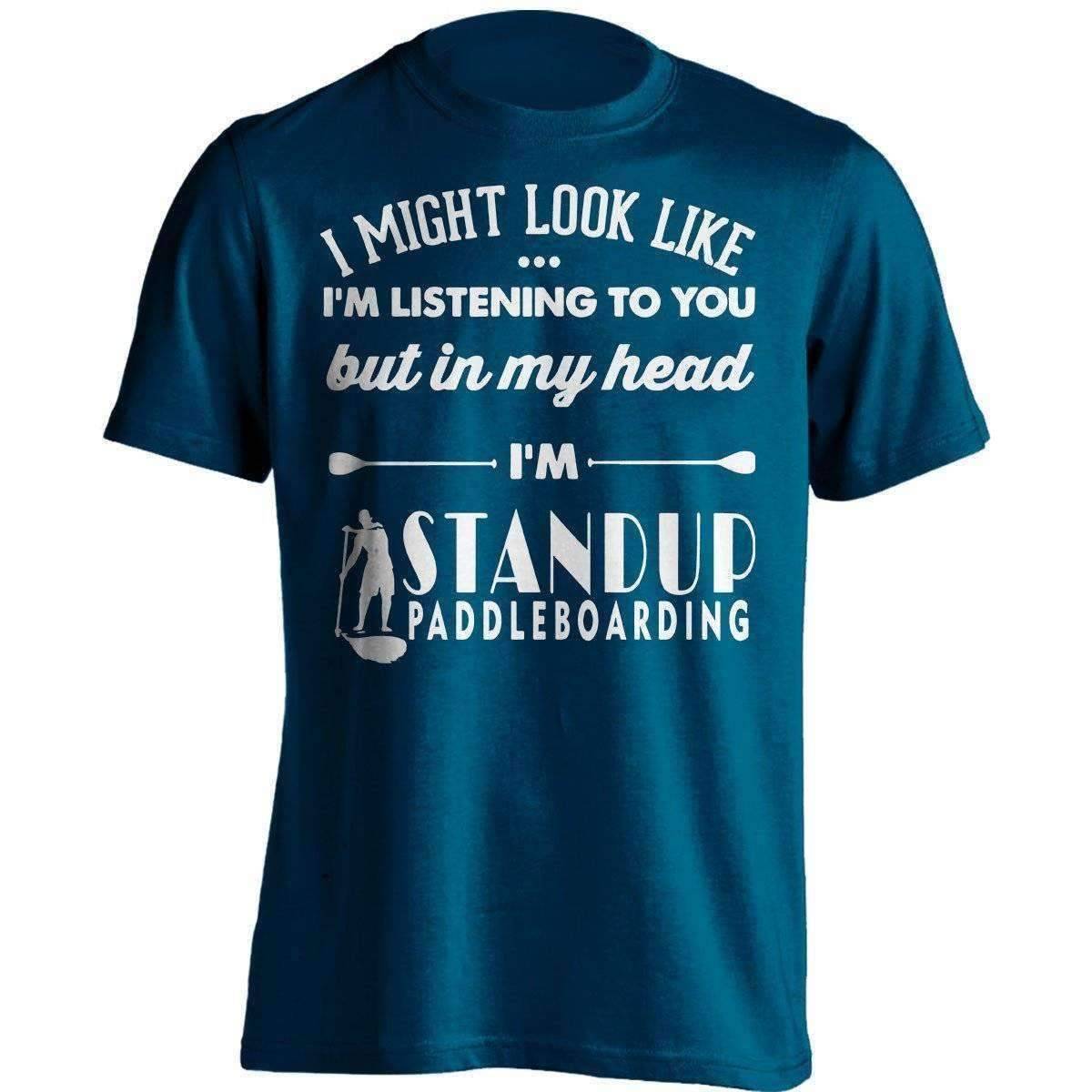 I Might Look Like I'm Listening To You Standup Paddleboarding T-Shirt - OutdoorsAdventurer