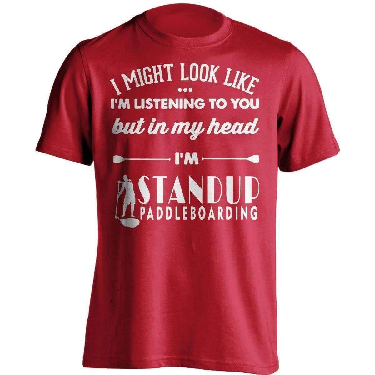 I Might Look Like I'm Listening To You Standup Paddleboarding T-Shirt - OutdoorsAdventurer