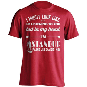 I Might Look Like I'm Listening To You Standup Paddleboarding T-Shirt - OutdoorsAdventurer