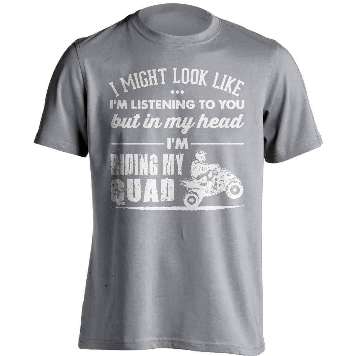 "I Might Look Like I'm Listening To You..." Quad T-Shirt - OutdoorsAdventurer