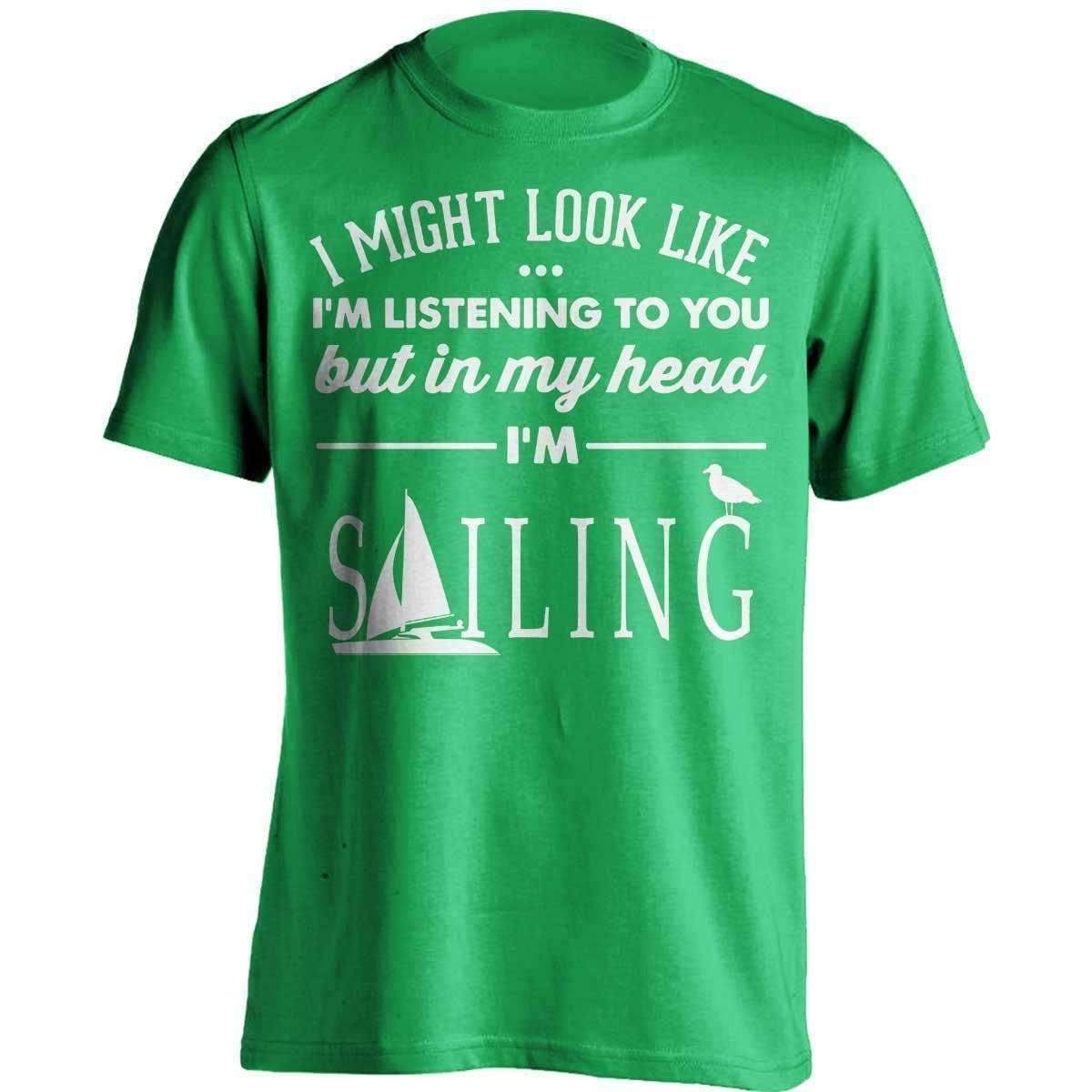 I Might Look Like I'm Listening To You Sailing T-Shirt - OutdoorsAdventurer
