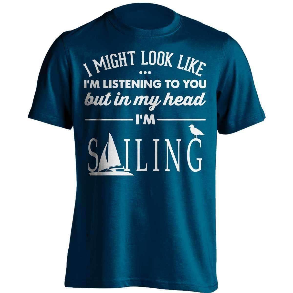 I Might Look Like I'm Listening To You Sailing T-Shirt - OutdoorsAdventurer