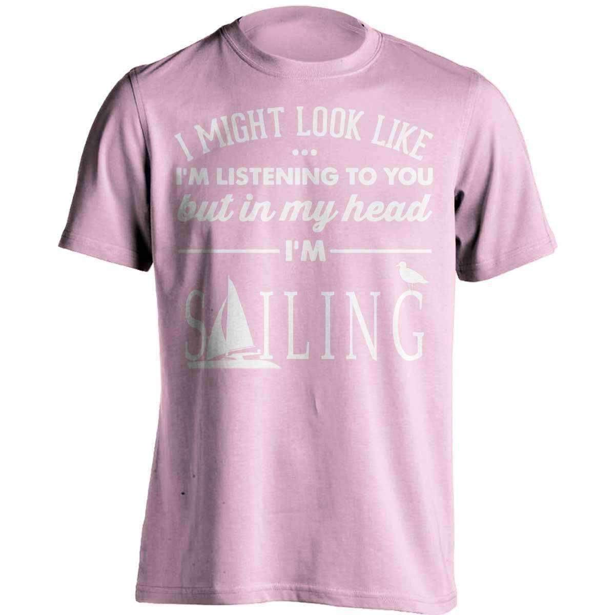 I Might Look Like I'm Listening To You Sailing T-Shirt - OutdoorsAdventurer