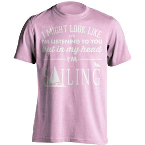 I Might Look Like I'm Listening To You Sailing T-Shirt - OutdoorsAdventurer