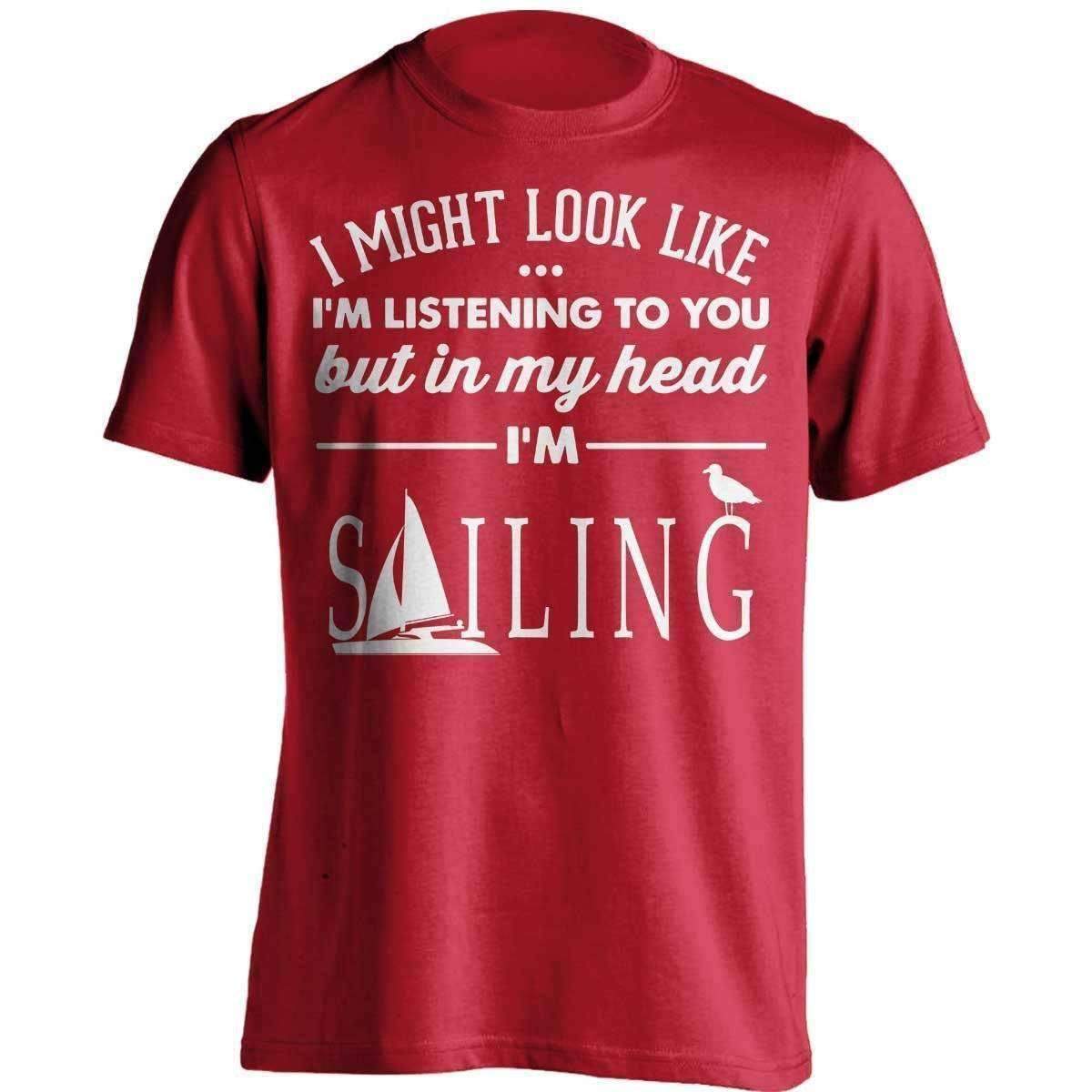 I Might Look Like I'm Listening To You Sailing T-Shirt - OutdoorsAdventurer