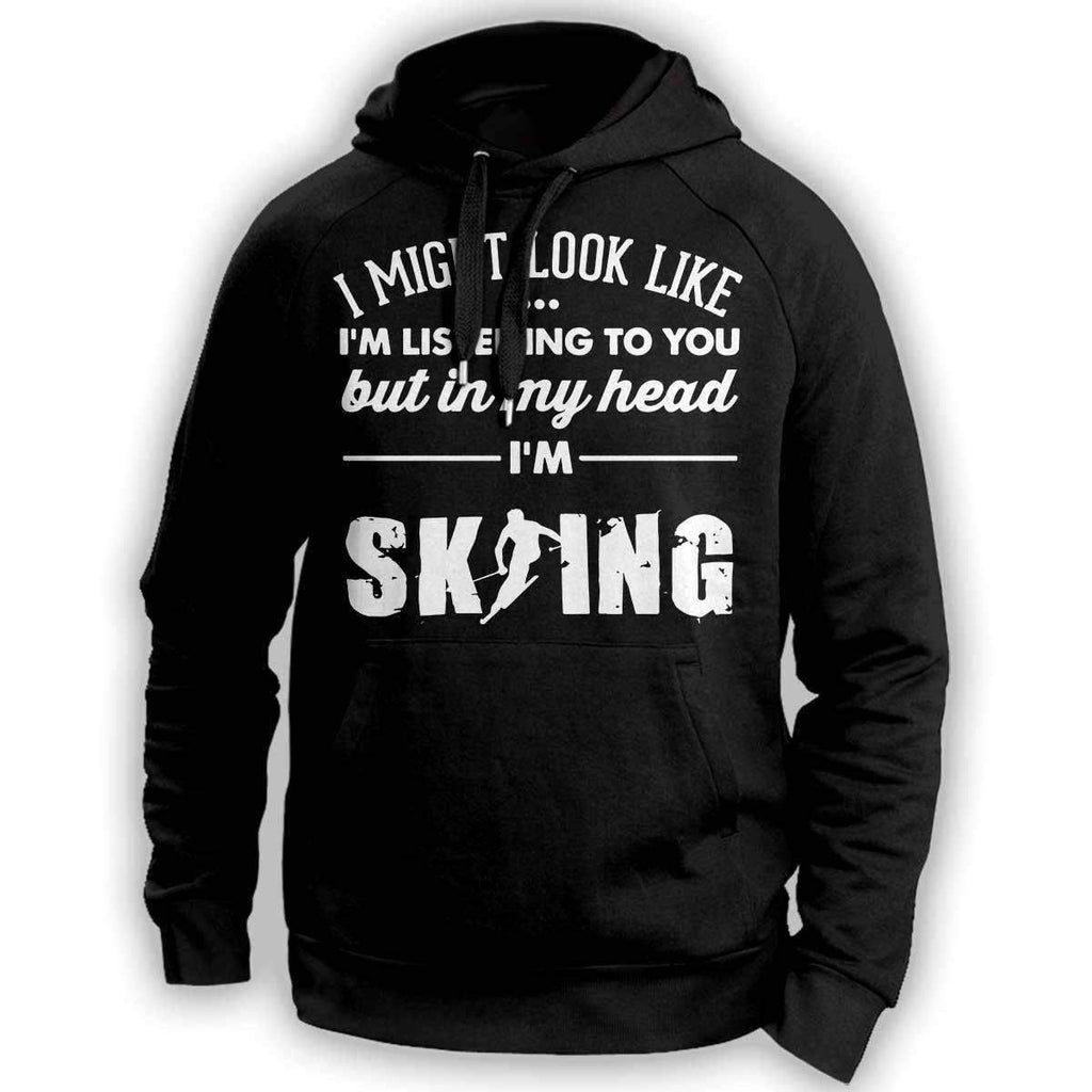 ''I Might Look Like I'm Listening To You'' Skiing Hoodie - OutdoorsAdventurer
