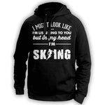 ''I Might Look Like I'm Listening To You'' Skiing Hoodie - OutdoorsAdventurer