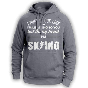 ''I Might Look Like I'm Listening To You'' Skiing Hoodie - OutdoorsAdventurer