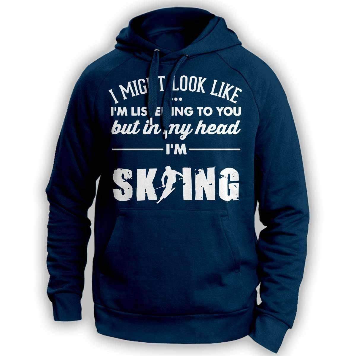 ''I Might Look Like I'm Listening To You'' Skiing Hoodie - OutdoorsAdventurer