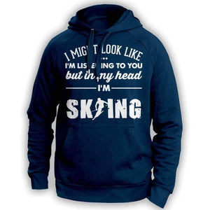 ''I Might Look Like I'm Listening To You'' Skiing Hoodie - OutdoorsAdventurer