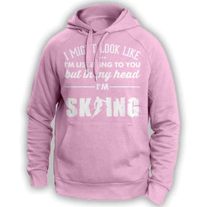 ''I Might Look Like I'm Listening To You'' Skiing Hoodie - OutdoorsAdventurer