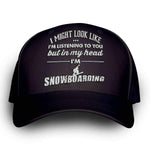 "I Might Look Like I'm Listening To You" Snowboarding Cap - OutdoorsAdventurer