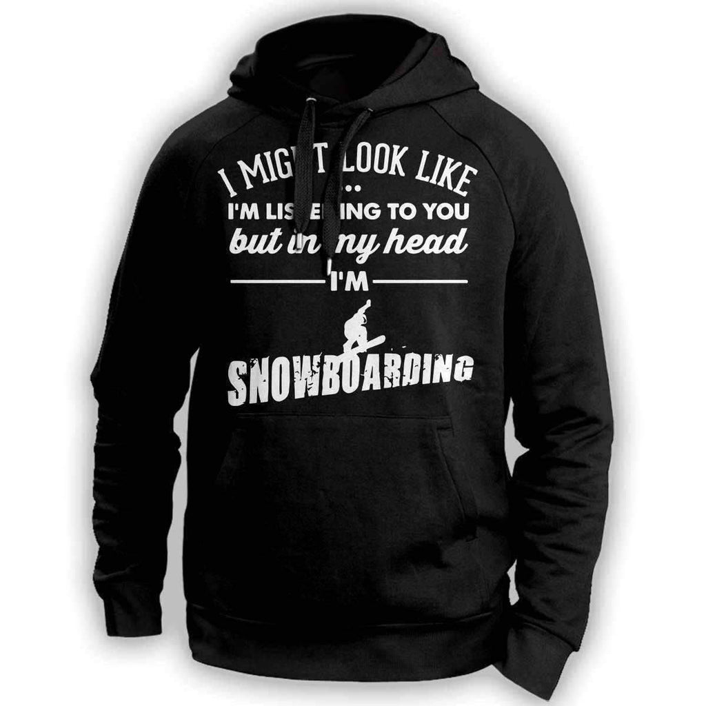 ''I Might Look Like I'm Listening To You'' Snowboarding Hoodie - OutdoorsAdventurer