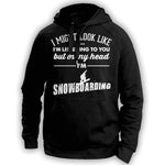 ''I Might Look Like I'm Listening To You'' Snowboarding Hoodie - OutdoorsAdventurer