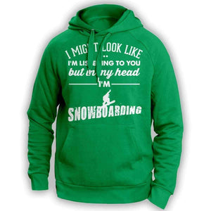 ''I Might Look Like I'm Listening To You'' Snowboarding Hoodie - OutdoorsAdventurer