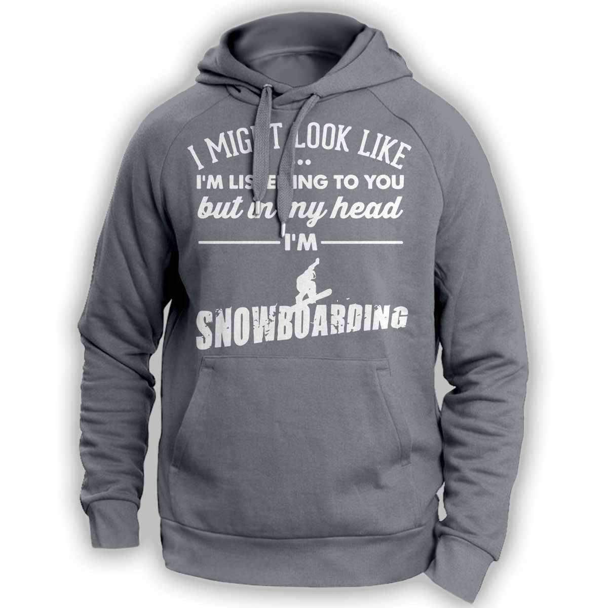 ''I Might Look Like I'm Listening To You'' Snowboarding Hoodie - OutdoorsAdventurer