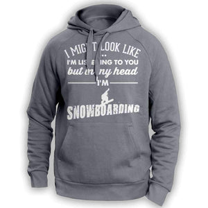 ''I Might Look Like I'm Listening To You'' Snowboarding Hoodie - OutdoorsAdventurer