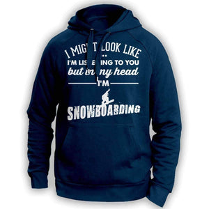 ''I Might Look Like I'm Listening To You'' Snowboarding Hoodie - OutdoorsAdventurer