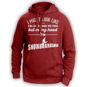 ''I Might Look Like I'm Listening To You'' Snowboarding Hoodie - OutdoorsAdventurer