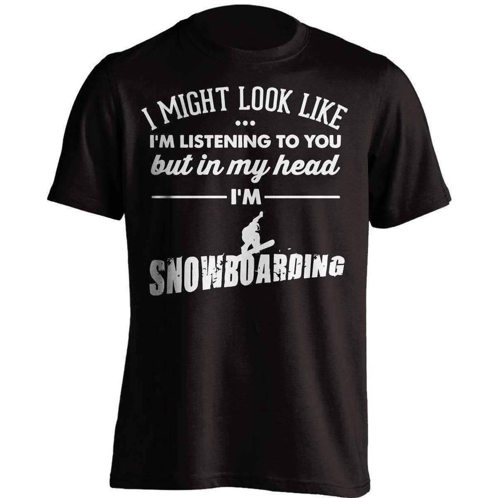 I Might Look Like I'm Listening To You Snowboarding T-Shirt - OutdoorsAdventurer