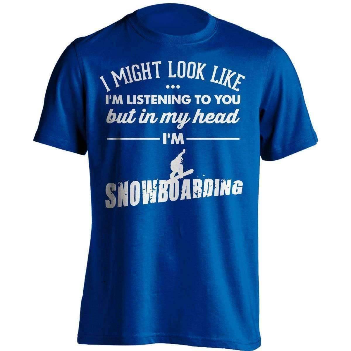 I Might Look Like I'm Listening To You Snowboarding T-Shirt - OutdoorsAdventurer