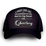 "I Might Look Like I'm Listening To You" Surfing Cap - OutdoorsAdventurer