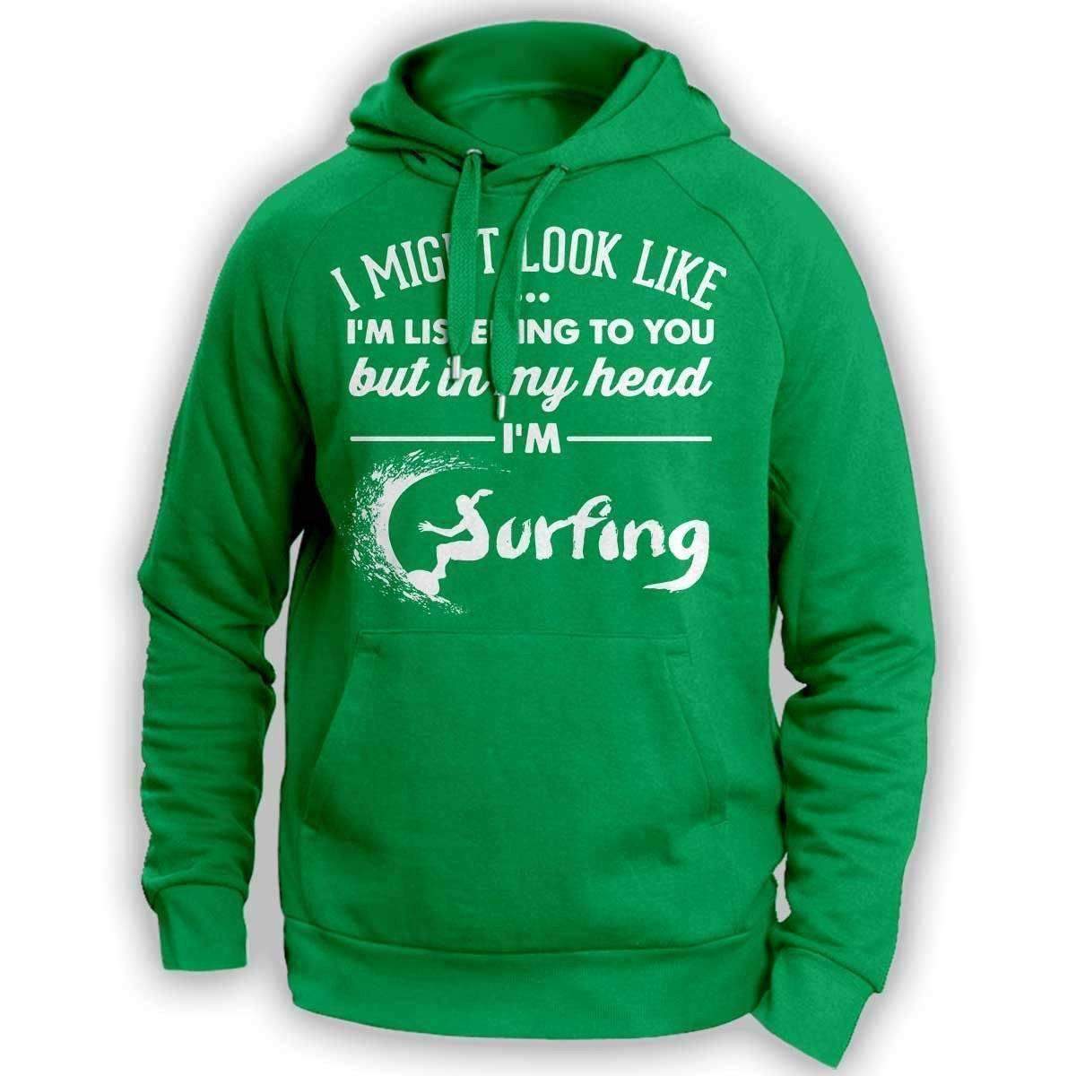 I Might Look Like I'm Listening To You Surfing Hoodie - OutdoorsAdventurer
