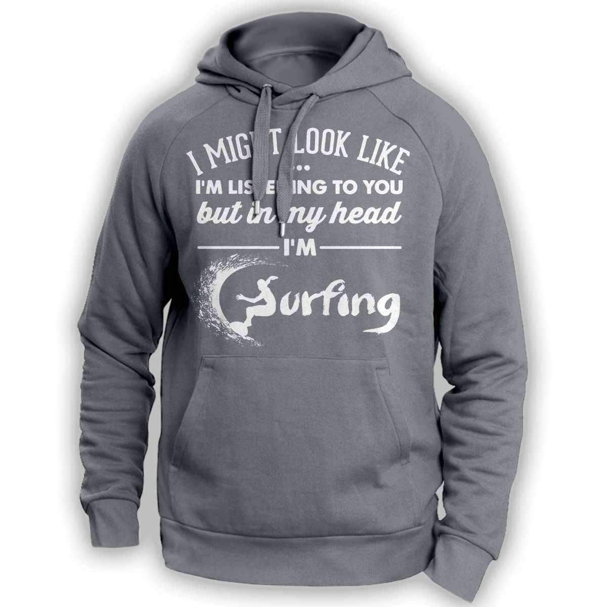 I Might Look Like I'm Listening To You Surfing Hoodie - OutdoorsAdventurer