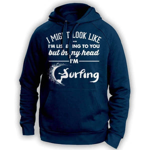 I Might Look Like I'm Listening To You Surfing Hoodie - OutdoorsAdventurer
