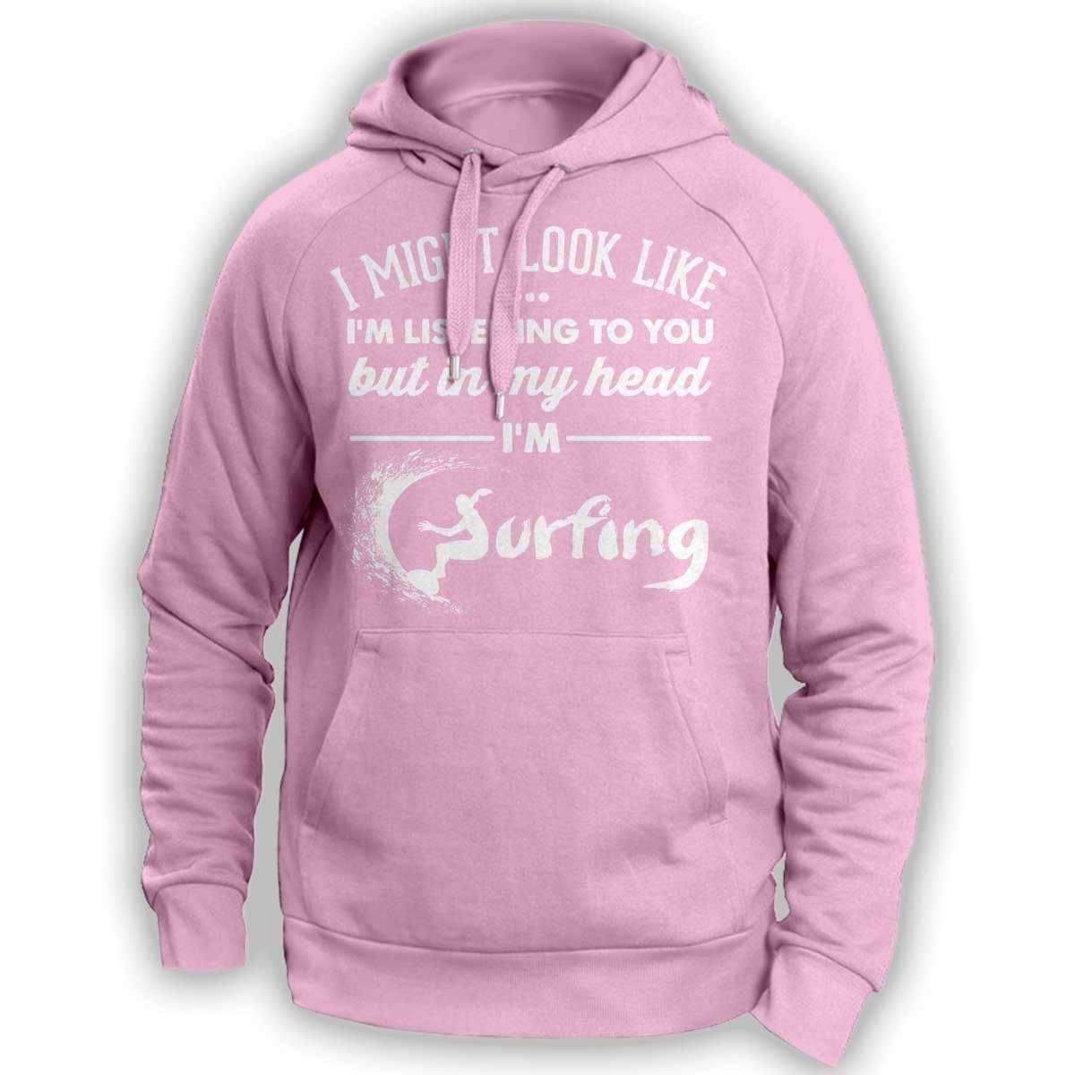I Might Look Like I'm Listening To You Surfing Hoodie - OutdoorsAdventurer