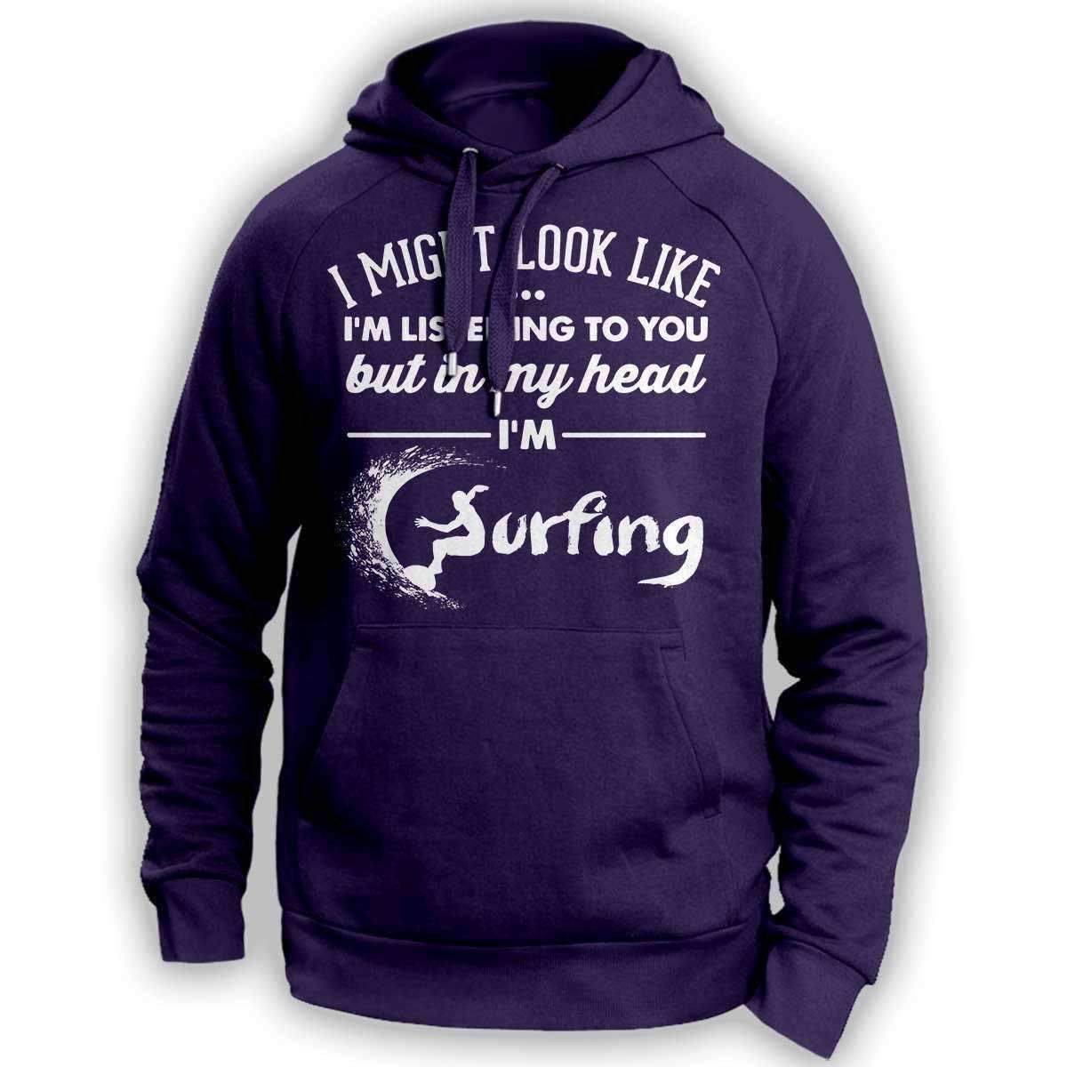 I Might Look Like I'm Listening To You Surfing Hoodie - OutdoorsAdventurer