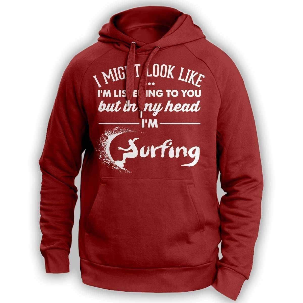 I Might Look Like I'm Listening To You Surfing Hoodie - OutdoorsAdventurer