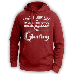 I Might Look Like I'm Listening To You Surfing Hoodie - OutdoorsAdventurer