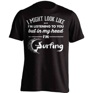 I Might Look Like I'm Listening To You Surfing T-Shirt - OutdoorsAdventurer